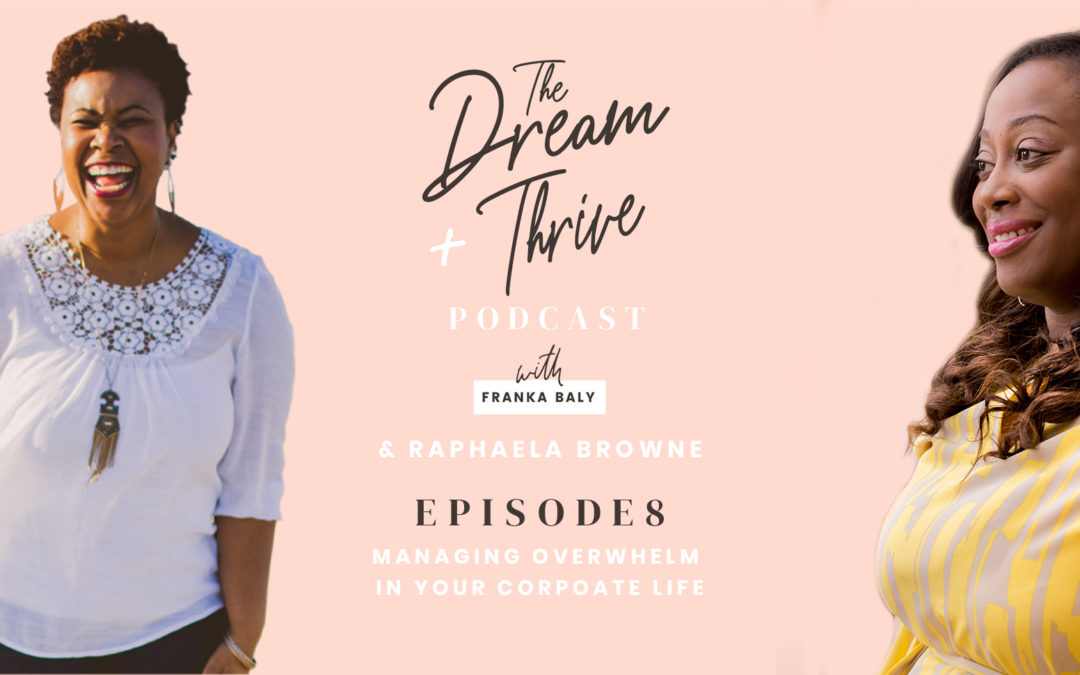 Episode 8: Managing Overwhelm In Your Corporate Life with Raphaela Browne