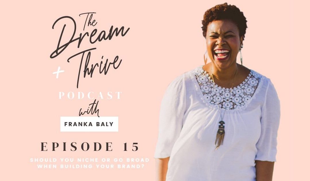 Episode 15: Should You Niche or Go Broad When Building Your Brand?